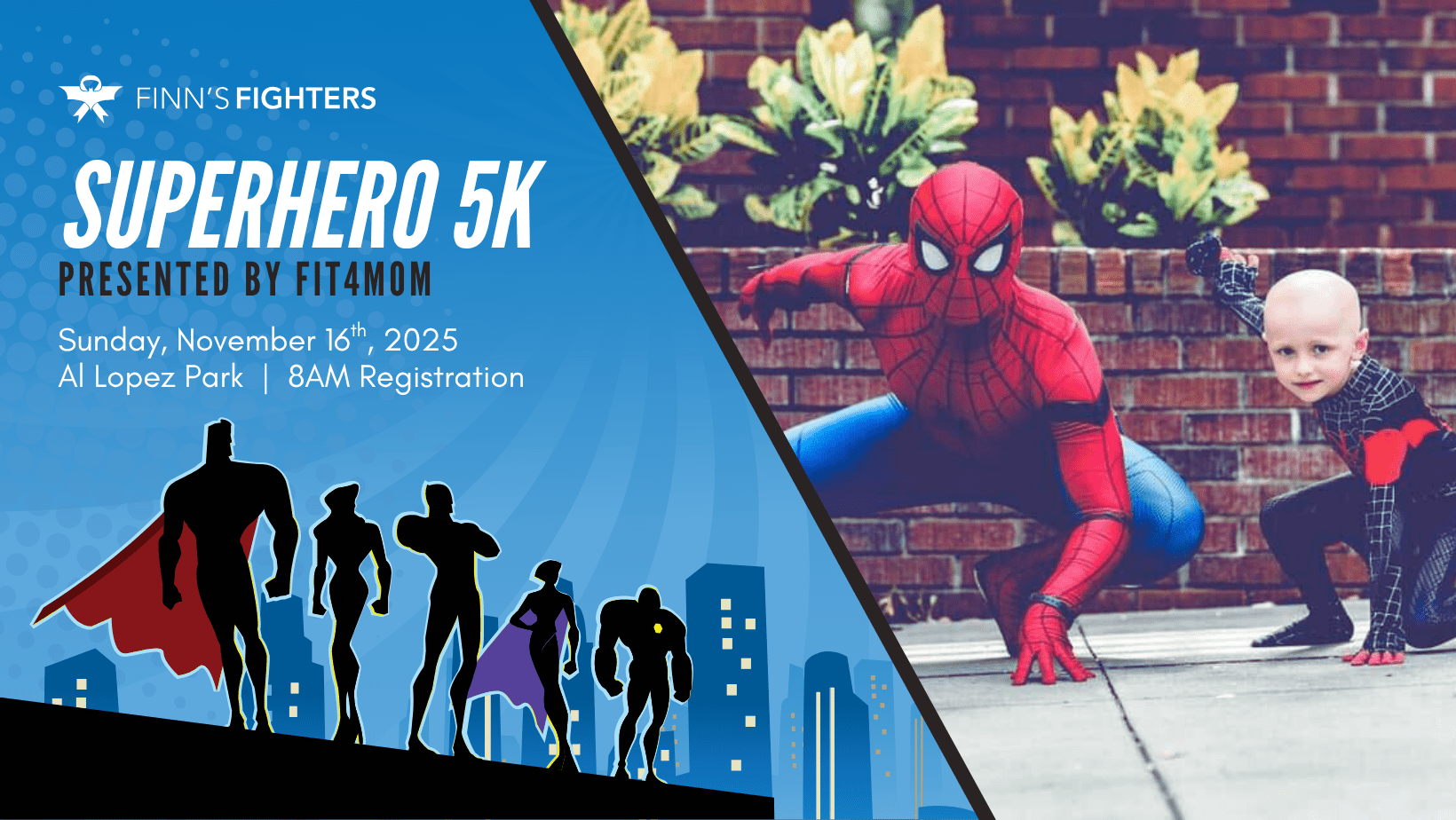 Promotional graphic for 'Finn's Fighters Superhero 5K presented by FIT4MOM.' Event details: Sunday, November 16, 2025, at Al Lopez Park. The left side has a blue background with silhouettes of superheroes and a city skyline. The right side shows a person dressed as Spider-Man crouching next to Finn, also in a Spider-Man costume, both posing heroically